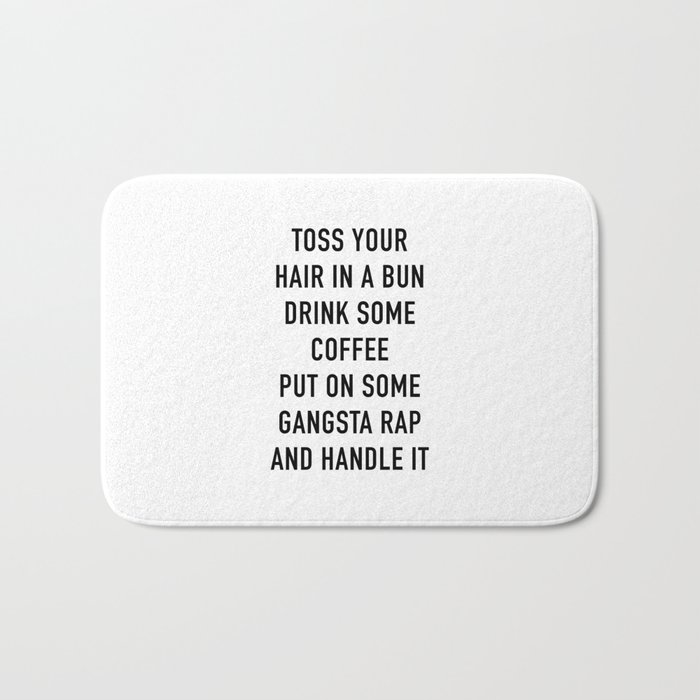 Toss Your Hair In A Bun, Coffee, Gangsta Rap & Handle It Bath Mat
