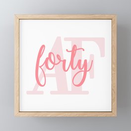 Pink Forty AF - Funny 40th Birthday Party Framed Mini Art Print