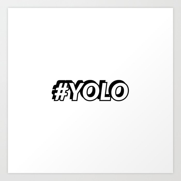 YOLO hash tag - you only live once Art Print by InpireMe | Society6
