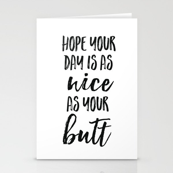 Hope your day is as nice as your butt Stationery Cards