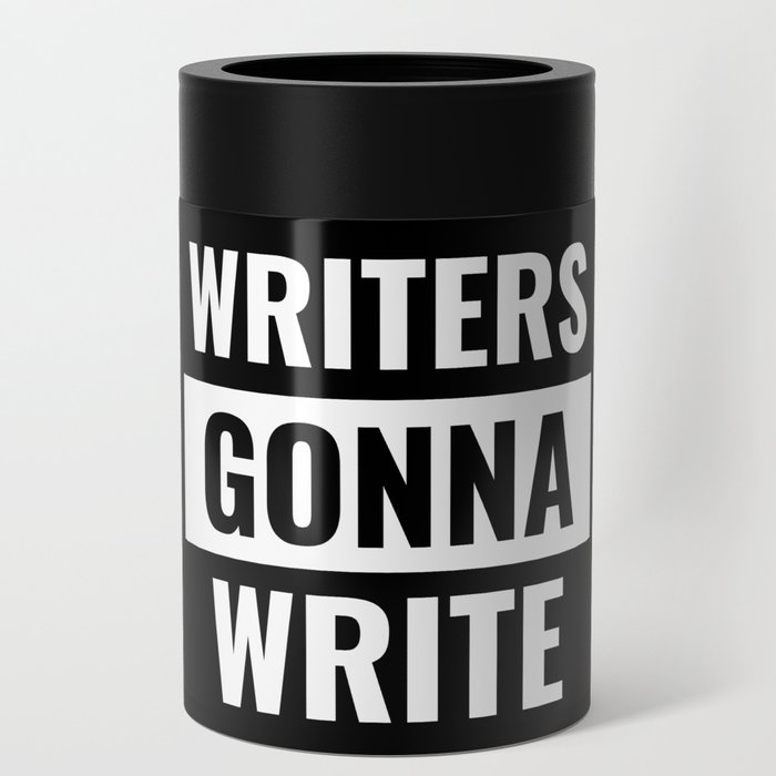 Writers Gonna Write - Funny Straight Outta Meme Can Cooler