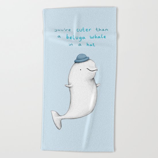 You're Cuter than a Beluga Whale in a Hat Beach Towel