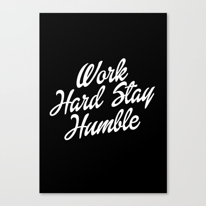 work hard stay humble Canvas Print