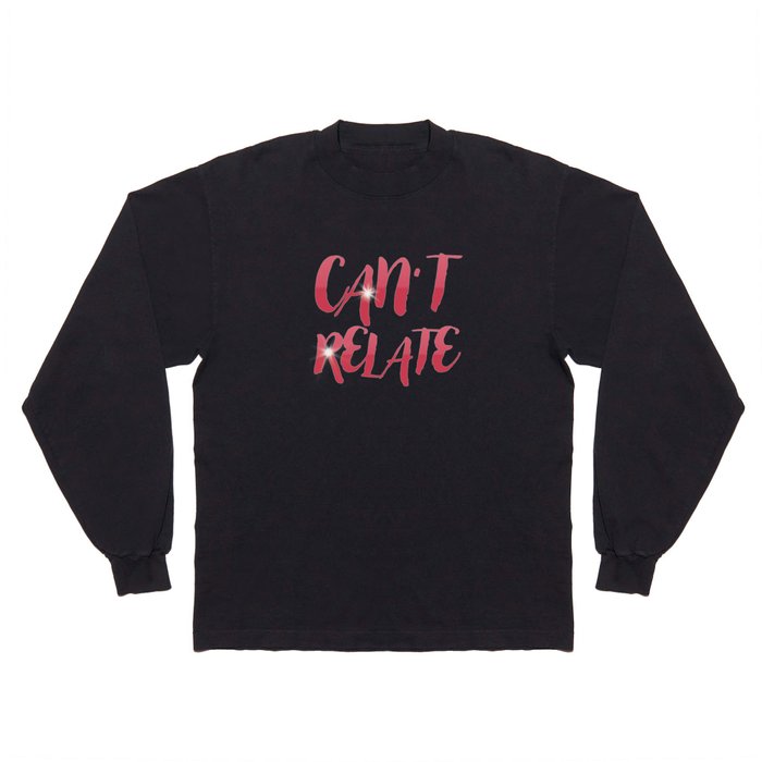 Can't Relate Long Sleeve T Shirt
