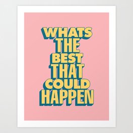 Whats The Best That Could Happen in Pink Yellow Peach and Blue Art Print