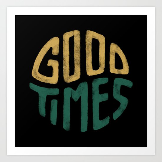 Good Times Art Print