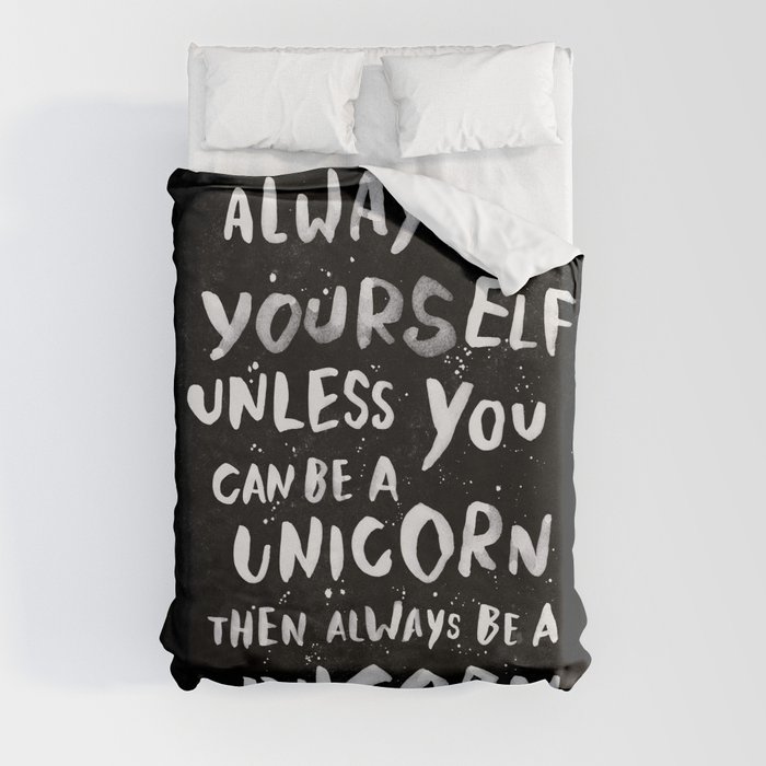 Always be yourself. Unless you can be a unicorn, then always be a unicorn. Duvet Cover