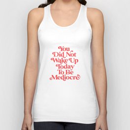 You Did Not Wake Up Today To Be Mediocre Tank Top