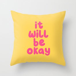 It Will Be Okay Throw Pillow
