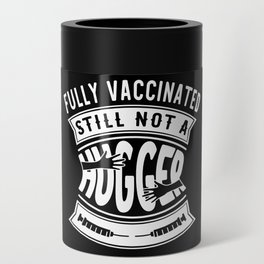 Fully Vaccinated Still Not A Hugger Funny Can Cooler