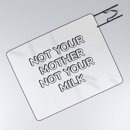 Not Your Mother Not Your Milk vegan slogan Picnic Blanket