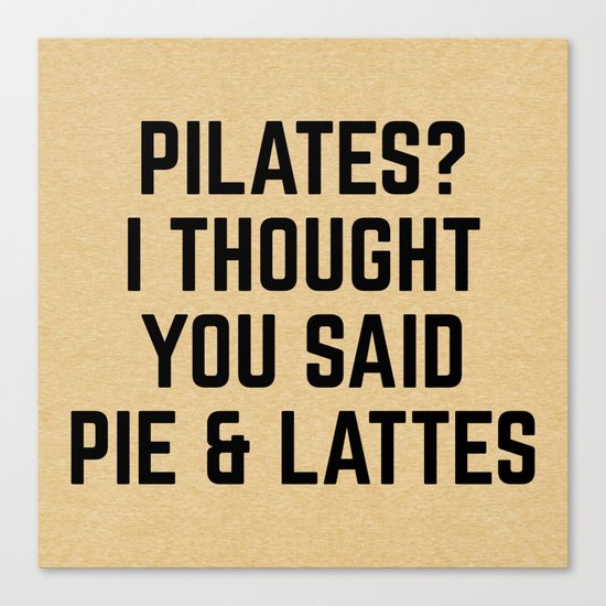 Pie & Lattes Funny Quote Canvas Print
