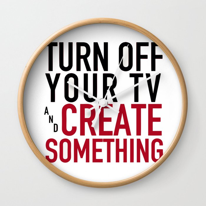 Turn off Your TV - you're a creator Wall Clock