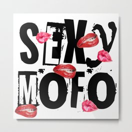 Sexy Mofo Metal Print | Arrogant, Confident, Graphicdesign, Sexy, Selfbelief, Mofo, Funny, Beautiful 