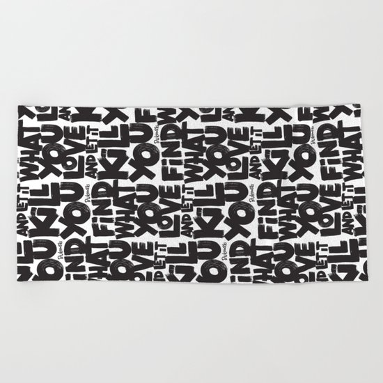 FIND WHAT YOU LOVE Beach Towel
