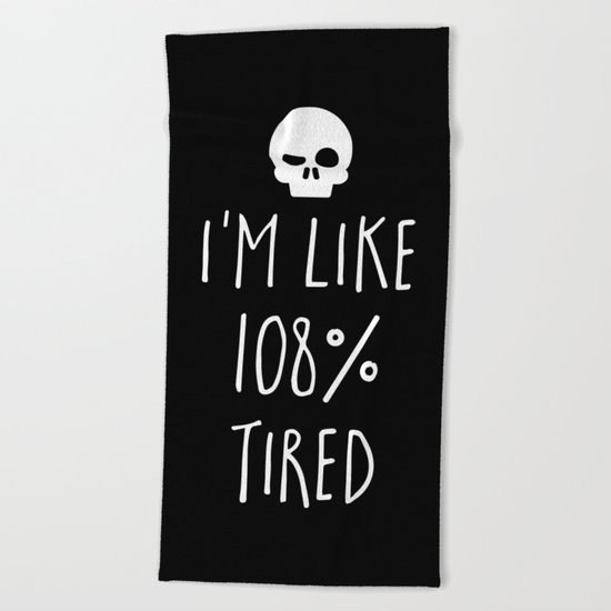 108% Tired Funny Quote Beach Towel