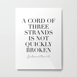 A Cord of Three Strands Is Not Quickly Broken. -Ecclesiastes 4:12 Metal Print | Religious, Typography, Black And White, Graphicdesign, Bibleverse, Digital, Scripture 
