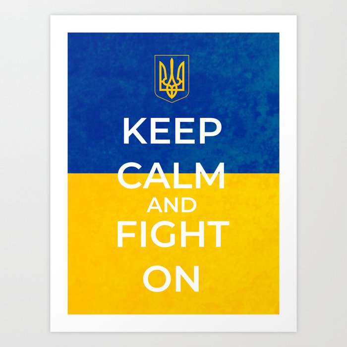 Keep Calm And Fight On - Ukrainian Flag and Coat Of Arms - Version 2 Art Print