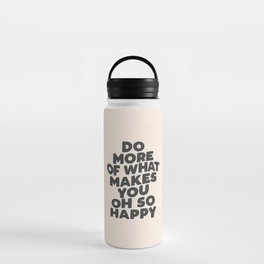 Do More of What Makes You Oh So Happy black and white Water Bottle
