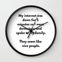 My internet was down for 5 minutes so I went downstairs and spoke to my family. Wall Clock