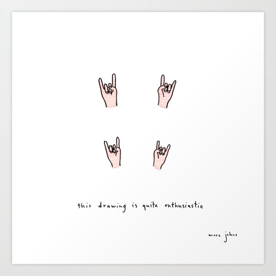 this drawing is quite enthusiastic Art Print