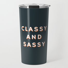Classy and Sassy, Classy, Sassy Travel Mug