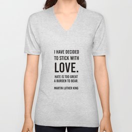 I have decided to stick with love - Martin Luther King V Neck T Shirt