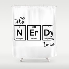 Talk Nerdy To Me Chemistry Joke Shower Curtain