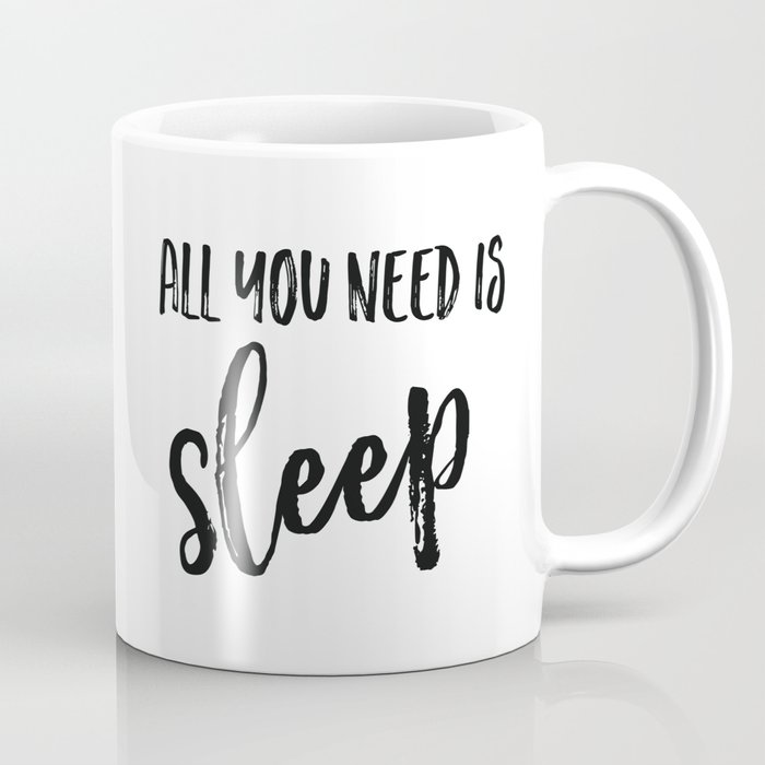 All you need is sleep Coffee Mug