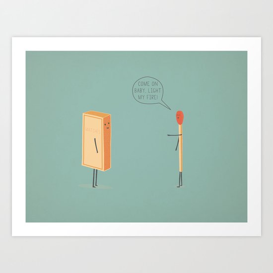 Light My Fire! Art Print