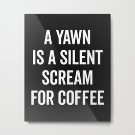 Scream For Coffee Funny Quote Metal Print