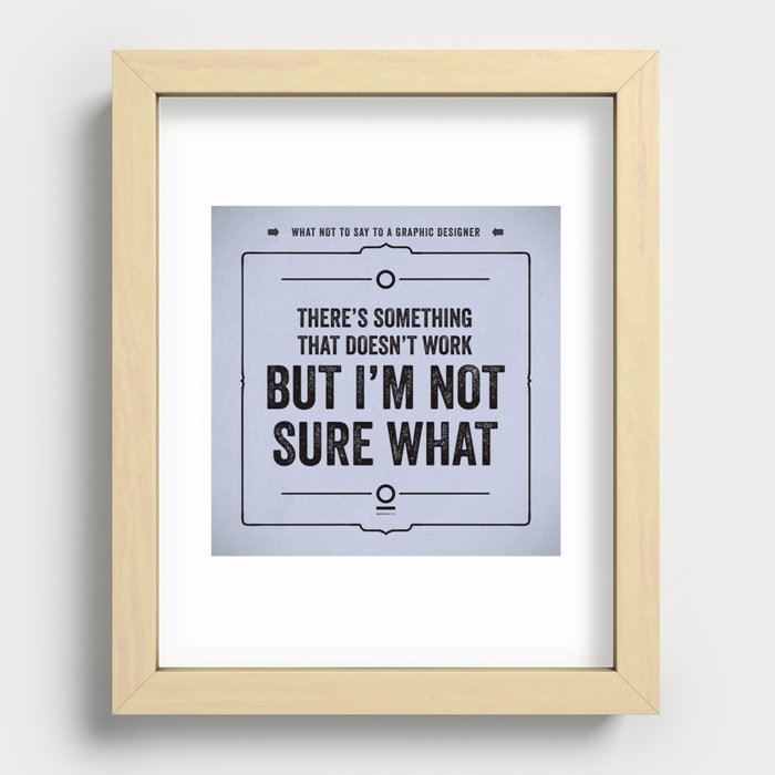 What not to say to a graphic designer. - "Not sure what" Recessed Framed Print