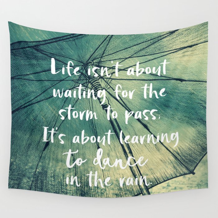 Life Learning To Dance In The Rain Quote Wall Tapestry By Quotelifeshop Society6