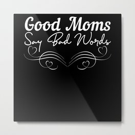 Mother's Day Mama I Mommy Good Moms Say Bad Words Metal Print