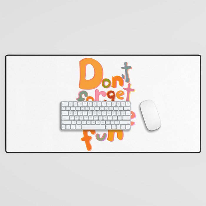 Don’t Forget To Have Fun | Colourful | Motivational Typography Desk Mat