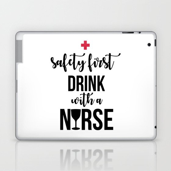 Safety First Drink With A Nurse Funny Sayings Laptop & iPad Skin