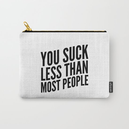 You Suck Less Than Most People Carry-All Pouch