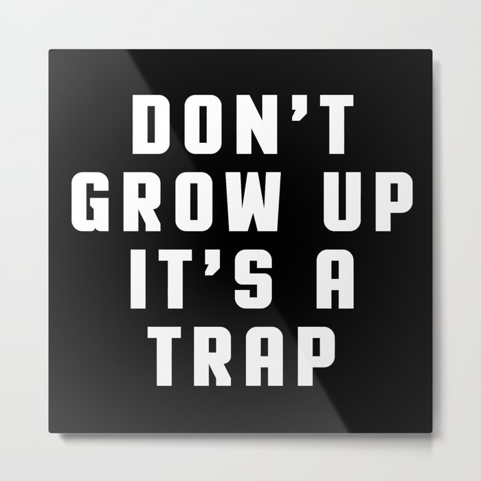 Don't Grow Up Funny Quote Metal Print