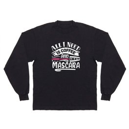 Coffee And Mascara Funny Makeup Quote Long Sleeve T-shirt