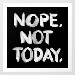 NOPE. Not Today. [white lettering] Art Print