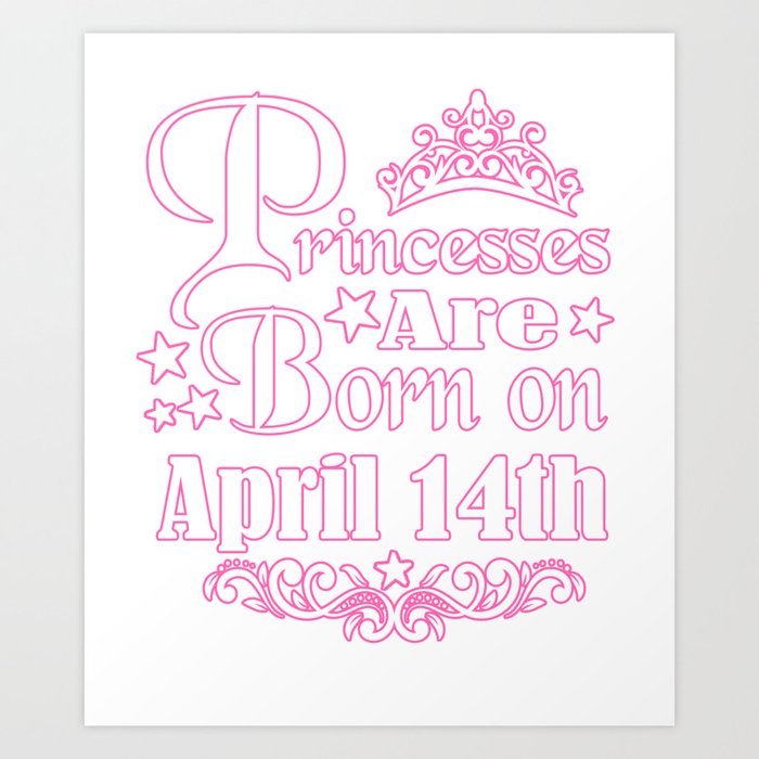 A Princess Is Born On April 14th Funny Birthday Art Print By Teekaboom Society6