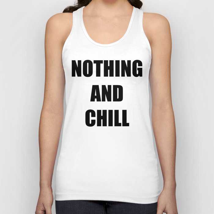 Nothing and Chill Tank Top