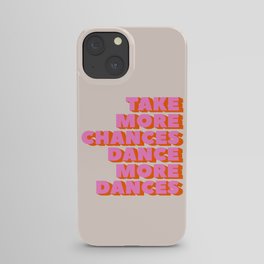 TAKE MORE CHANCES DANCE MORE DANCES iPhone Case