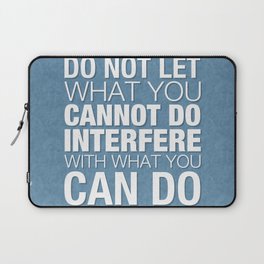 Do Not Let What You Cannot Do Interfere With What You Can Do Laptop Sleeve