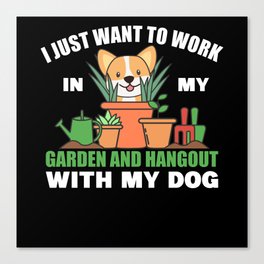 Working In The Garden And Hangout With my Dog Canvas Print