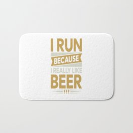 I Run Because I Really Like Beer Bath Mat