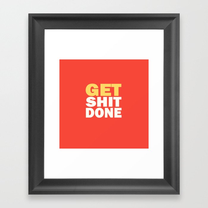 Get shit done quote motivational inspirational just do it hustle work study  Framed Art Print