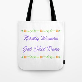 Nasty Women Get Shit Done Tote Bag