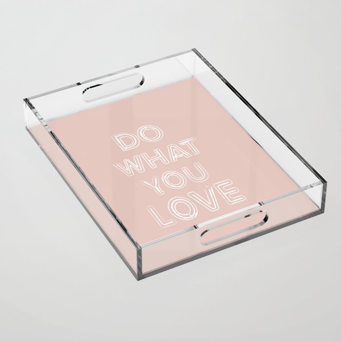 Do What you Love Acrylic Tray