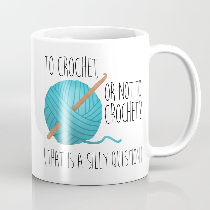 To Crochet Or Not To Crochet? (That Is A Silly Question)  |  Blue Coffee Mug